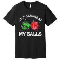 Stop Staring At My Balls Adult Humor Funny Christmas Saying Premium T-Shirt