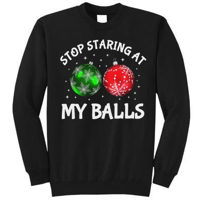 Stop Staring At My Balls Adult Humor Funny Christmas Saying Tall Sweatshirt