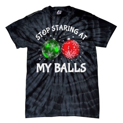 Stop Staring At My Balls Adult Humor Funny Christmas Saying Tie-Dye T-Shirt