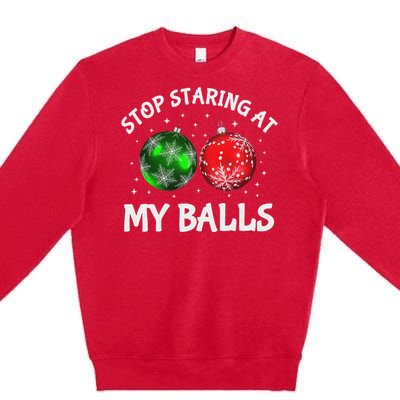 Stop Staring At My Balls Adult Humor Funny Christmas Saying Premium Crewneck Sweatshirt