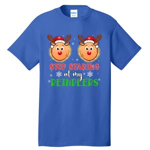 Stop Staring At My Reindeers Xmas Reindeers As Bra Meaningful Gift Tall T-Shirt