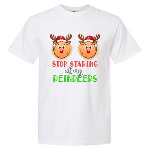 Stop Staring At My Reindeers Xmas Reindeers As Bra Meaningful Gift Garment-Dyed Heavyweight T-Shirt