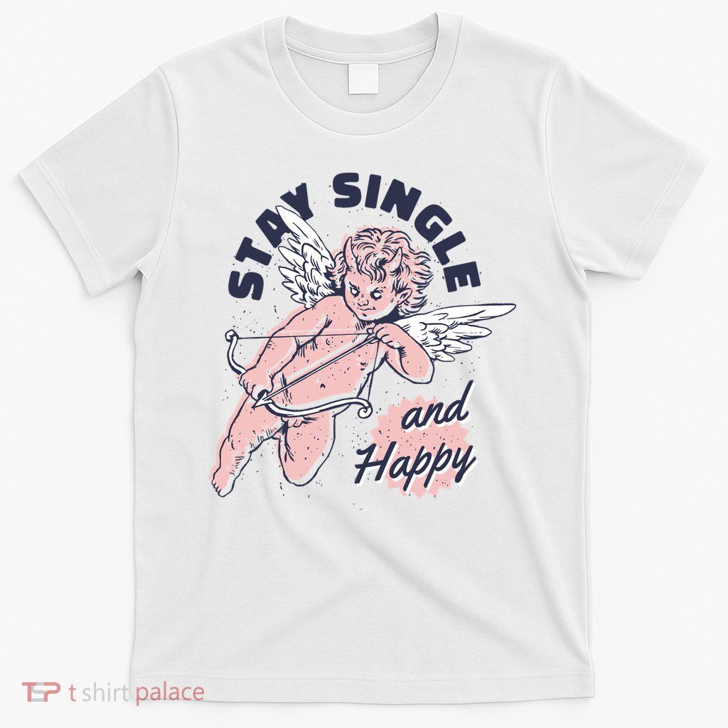 Stay Single And Happy Anti Valentines Day Cupid T-Shirt