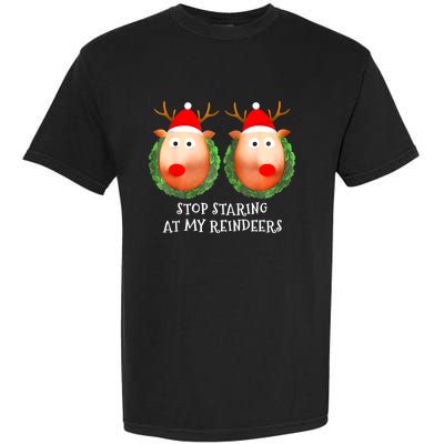 Stop Staring At My Reindeers Boobs Ugly Gag Xmas Sweater Garment-Dyed Heavyweight T-Shirt