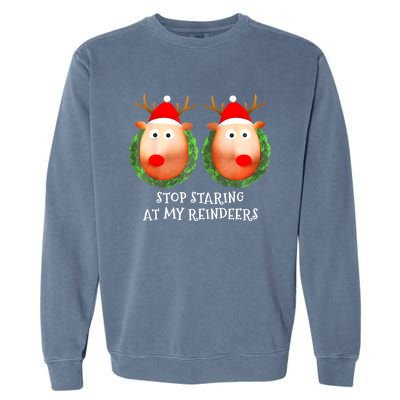 Stop Staring At My Reindeers Boobs Ugly Gag Xmas Sweater Garment-Dyed Sweatshirt