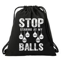 Stop Staring At My Balls Funny Xmas Christmas Ornaments Drawstring Bag