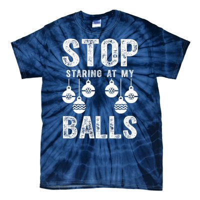 Stop Staring At My Balls Funny Xmas Christmas Ornaments Tie-Dye T-Shirt