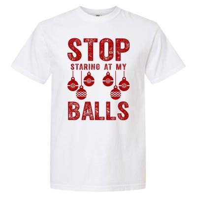 Stop Staring At My Balls Funny Xmas Christmas Ornaments Garment-Dyed Heavyweight T-Shirt