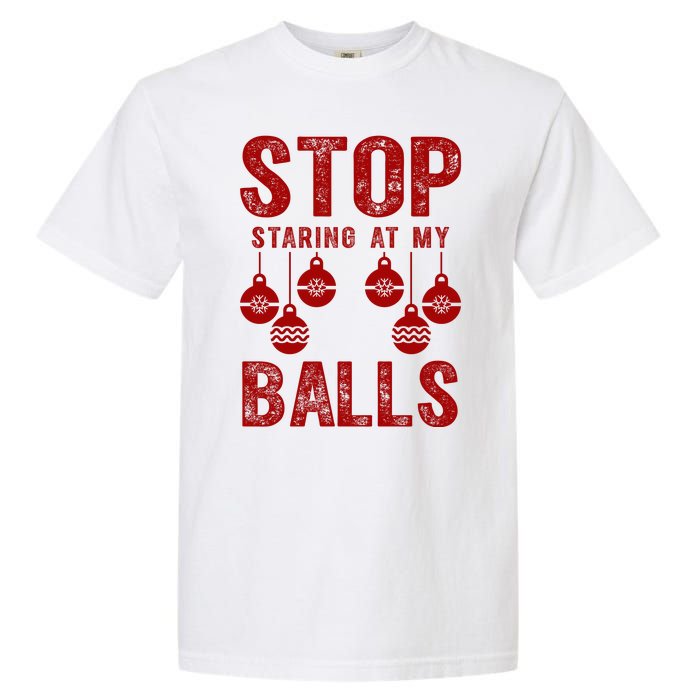 Stop Staring At My Balls Funny Xmas Christmas Ornaments Garment-Dyed Heavyweight T-Shirt