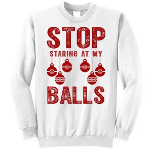 Stop Staring At My Balls Funny Xmas Christmas Ornaments Sweatshirt