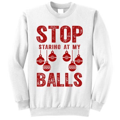 Stop Staring At My Balls Funny Xmas Christmas Ornaments Sweatshirt