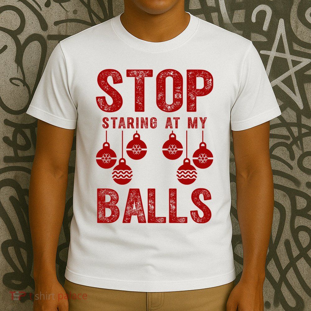 Stop Staring At My Balls Funny Xmas Christmas Ornaments T-Shirt