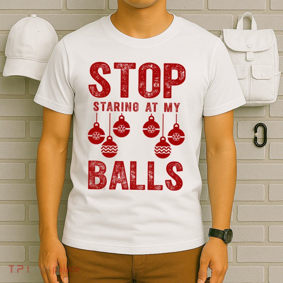 Stop Staring At My Balls Funny Xmas Christmas Ornaments T-Shirt