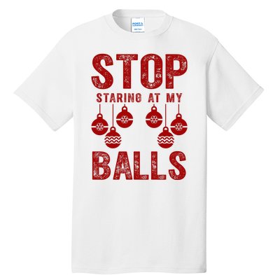 Stop Staring At My Balls Funny Xmas Christmas Ornaments Tall T-Shirt