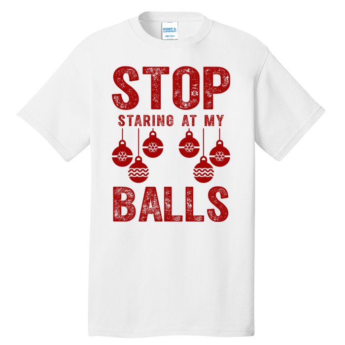 Stop Staring At My Balls Funny Xmas Christmas Ornaments Tall T-Shirt