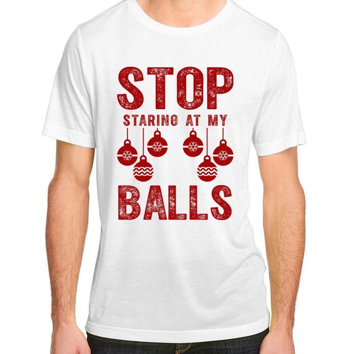 Stop Staring At My Balls Funny Xmas Christmas Ornaments Adult ChromaSoft Performance T-Shirt