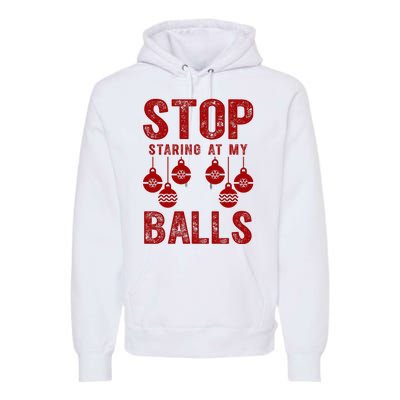 Stop Staring At My Balls Funny Xmas Christmas Ornaments Premium Hoodie