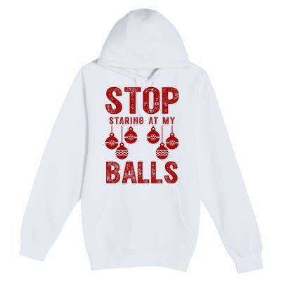 Stop Staring At My Balls Funny Xmas Christmas Ornaments Premium Pullover Hoodie