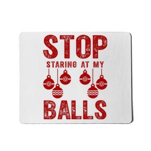 Stop Staring At My Balls Funny Xmas Christmas Ornaments Mousepad