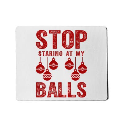 Stop Staring At My Balls Funny Xmas Christmas Ornaments Mousepad