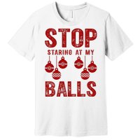 Stop Staring At My Balls Funny Xmas Christmas Ornaments Premium T-Shirt