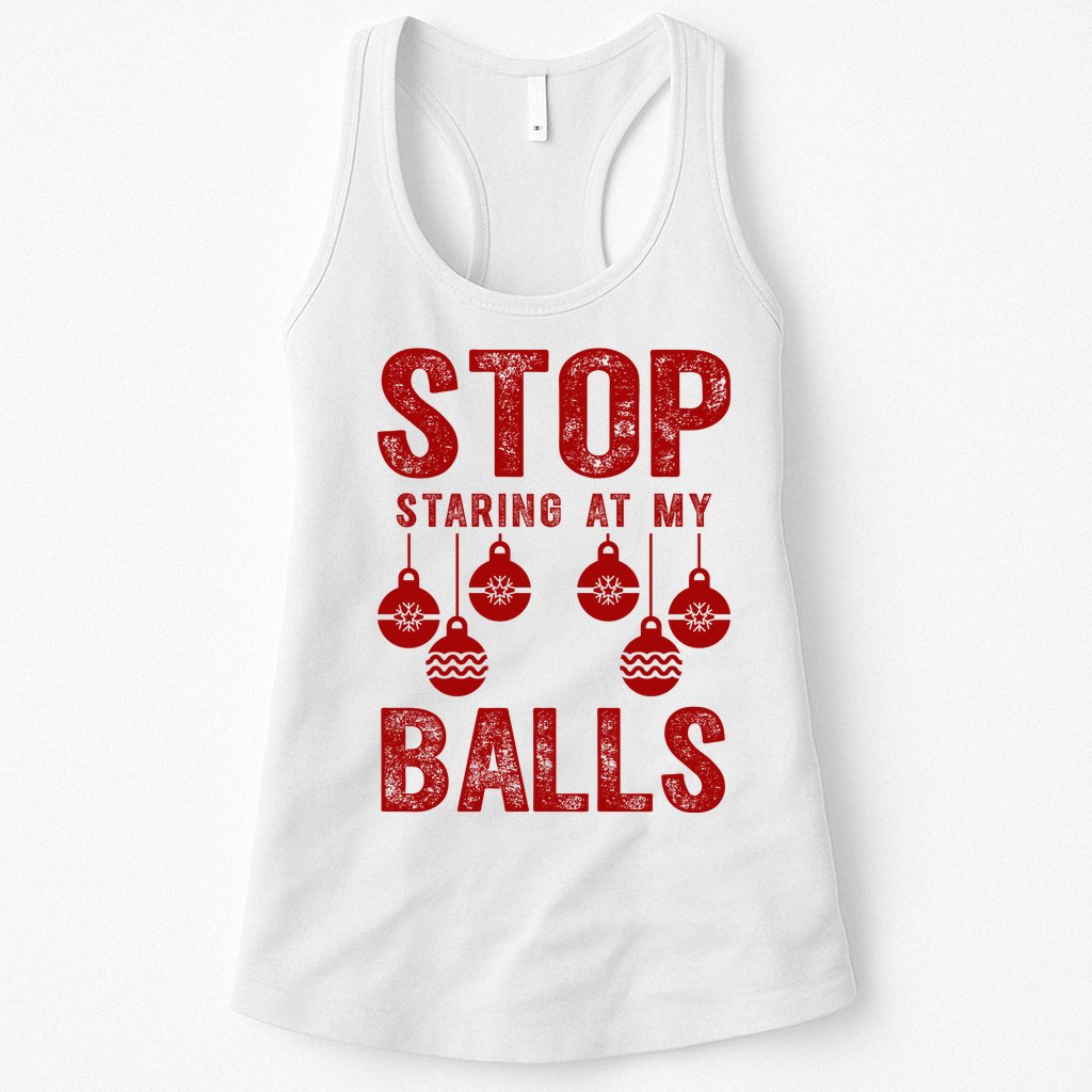 Stop Staring At My Balls Funny Xmas Christmas Ornaments Womens Tank Top