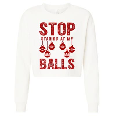 Stop Staring At My Balls Funny Xmas Christmas Ornaments Cropped Pullover Crew
