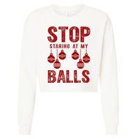 Stop Staring At My Balls Funny Xmas Christmas Ornaments Cropped Pullover Crew