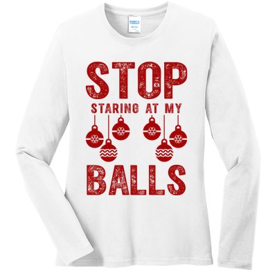 Stop Staring At My Balls Funny Xmas Christmas Ornaments Ladies Long Sleeve Shirt
