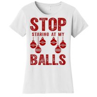 Stop Staring At My Balls Funny Xmas Christmas Ornaments Women's T-Shirt