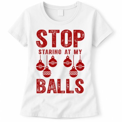 Stop Staring At My Balls Funny Xmas Christmas Ornaments Women's T-Shirt