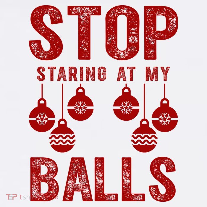 Stop Staring At My Balls Funny Xmas Christmas Ornaments Womens T-Shirt