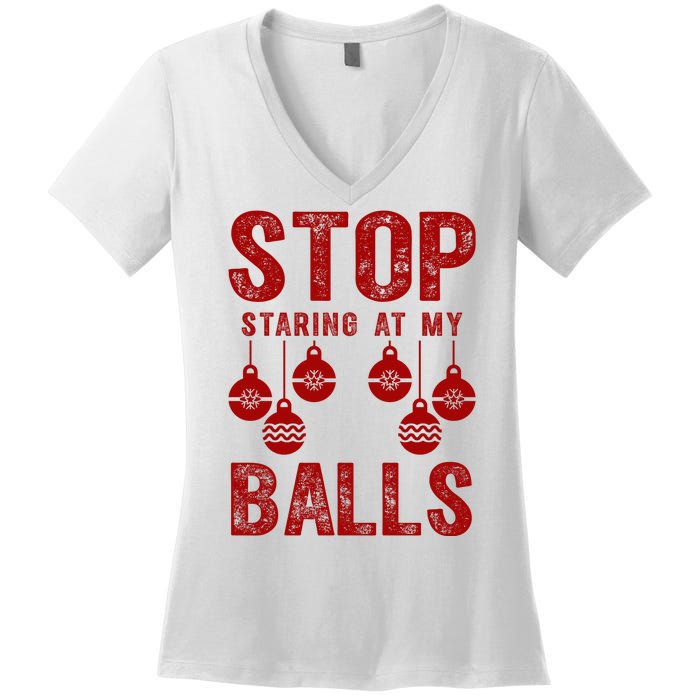 Stop Staring At My Balls Funny Xmas Christmas Ornaments Women's V-Neck T-Shirt