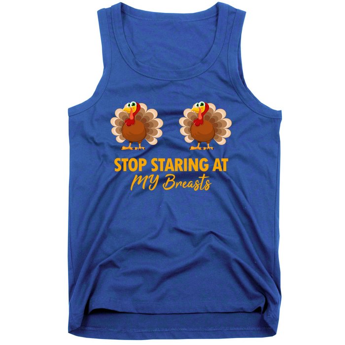 Stop Staring At My Turkey Breasts Funny Thanksgiving Meaningful Gift Tank Top