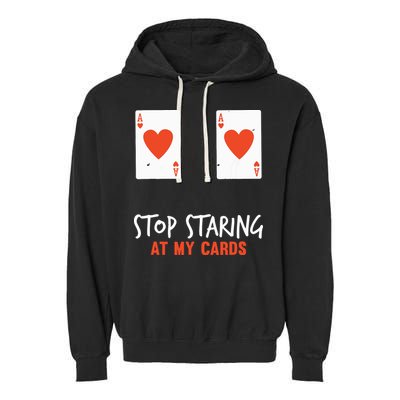 Stop Staring At My Cards Funny Poker Player Garment-Dyed Fleece Hoodie