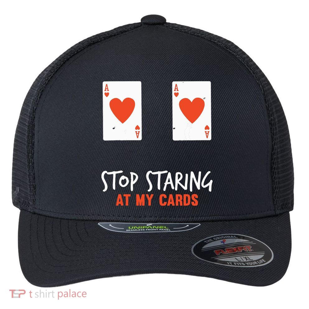 Stop Staring At My Cards Funny Poker Player Flexfit Unipanel Trucker Cap
