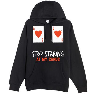 Stop Staring At My Cards Funny Poker Player Premium Pullover Hoodie