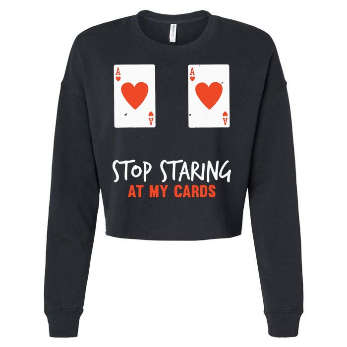 Stop Staring At My Cards Funny Poker Player Cropped Pullover Crew