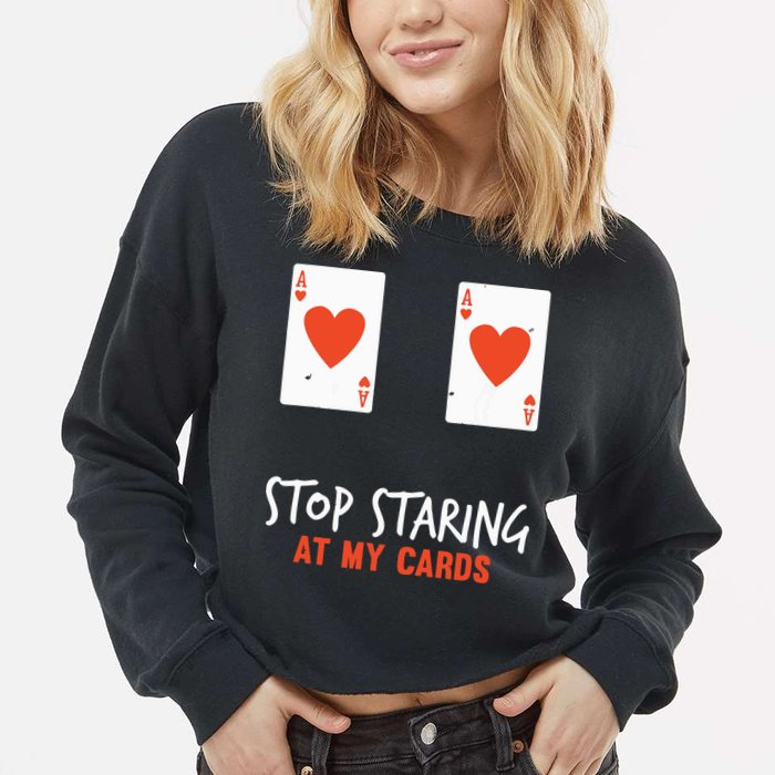 Stop Staring At My Cards Funny Poker Player Cropped Pullover Crew