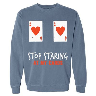 Stop Staring At My Cards Funny Poker Player Garment-Dyed Sweatshirt