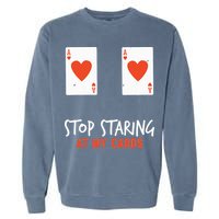 Stop Staring At My Cards Funny Poker Player Garment-Dyed Sweatshirt