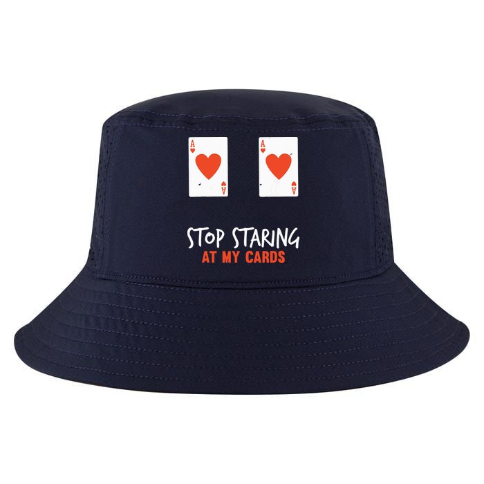 Stop Staring At My Cards Funny Poker Player Cool Comfort Performance Bucket Hat
