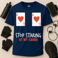 Stop Staring At My Cards Funny Poker Player Performance Shirt