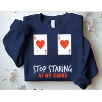 Stop Staring At My Cards Funny Poker Player Sweatshirt