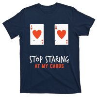 Stop Staring At My Cards Funny Poker Player T-Shirt