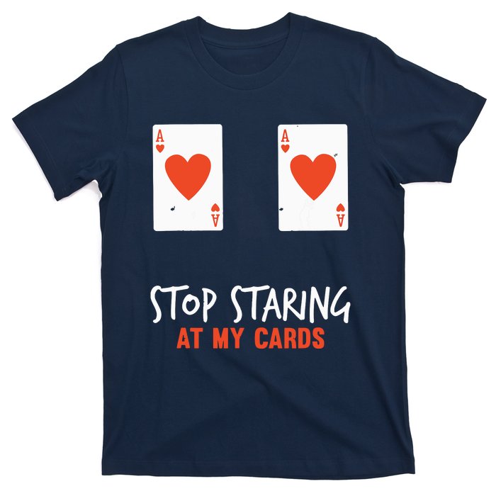 Stop Staring At My Cards Funny Poker Player T-Shirt