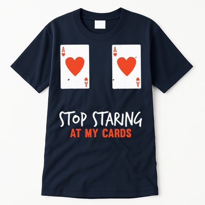 Stop Staring At My Cards Funny Poker Player Tall T-Shirt