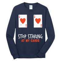 Stop Staring At My Cards Funny Poker Player Tall Long Sleeve T-Shirt