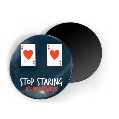 Stop Staring At My Cards Funny Poker Player Magnet