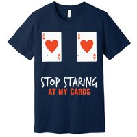 Stop Staring At My Cards Funny Poker Player Premium T-Shirt